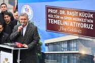 PROF. DR. RAŞİT KÜÇÜK KÜLTÜR VE SPOR MERKEZİ'NİN TEMELİ ATILDI