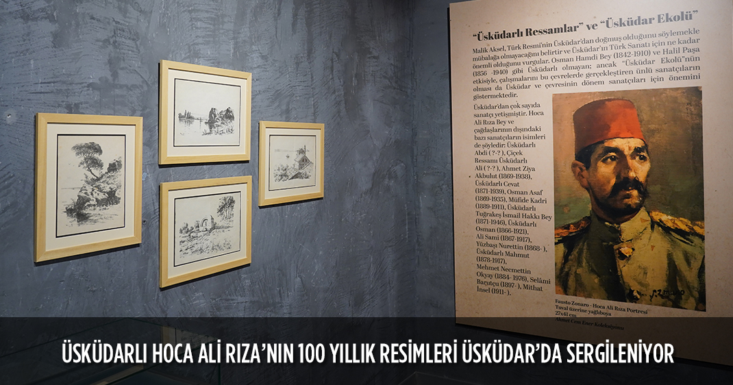 ÜSKÜDARLI HOCA ALİ RIZA'NIN 100 YILLIK RESİMLERİ ÜSKÜDAR'DA SERGİLENİYOR
