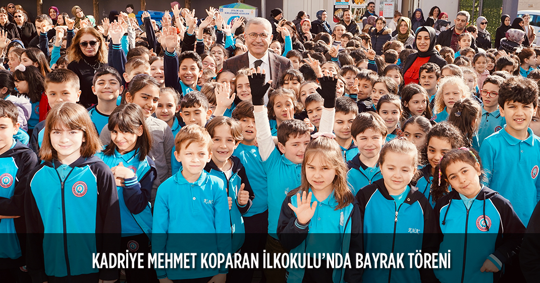KADRİYE MEHMET KOPARAN İLKOKULU'NDA BAYRAK TÖRENİ