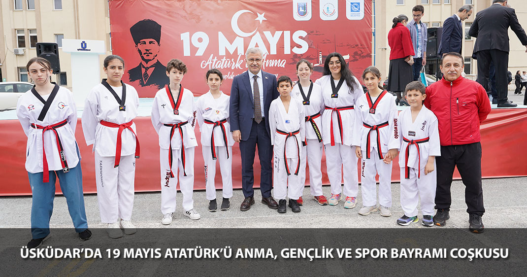 ÜSKÜDAR'DA 19 MAYIS ATATÜRK'Ü ANMA, GENÇLİK VE SPOR BAYRAMI COŞKUSU