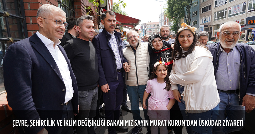 ÇEVRE, ŞEHİRCİLİK VE İKLİM DEĞİŞİKLİĞİ BAKANIMIZ SAYIN MURAT KURUM'DAN ÜSKÜDAR ZİYARETİ