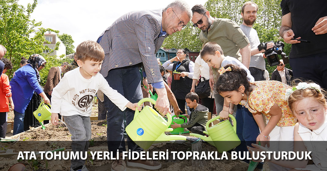 ATA TOHUMU YERLİ FİDELERİ TOPRAKLA BULUŞTURDUK