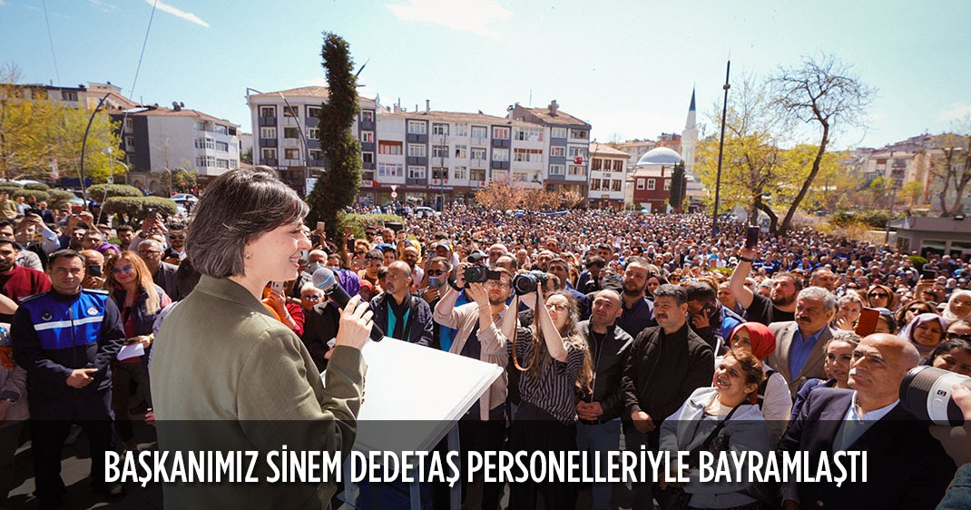 BAŞKANIMIZ SİNEM DEDETAŞ PERSONELLERİYLE BAYRAMLAŞTI