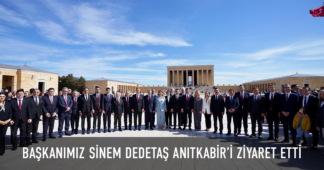 BAŞKANIMIZ SİNEM DEDETAŞ ANITKABİR'İ ZİYARET ETTİ 