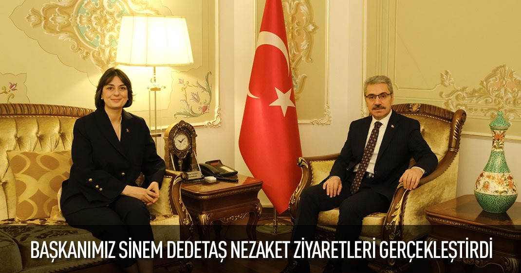 BAŞKANIMIZ SİNEM DEDETAŞ NEZAKET ZİYARETLERİ GERÇEKLEŞTİRDİ