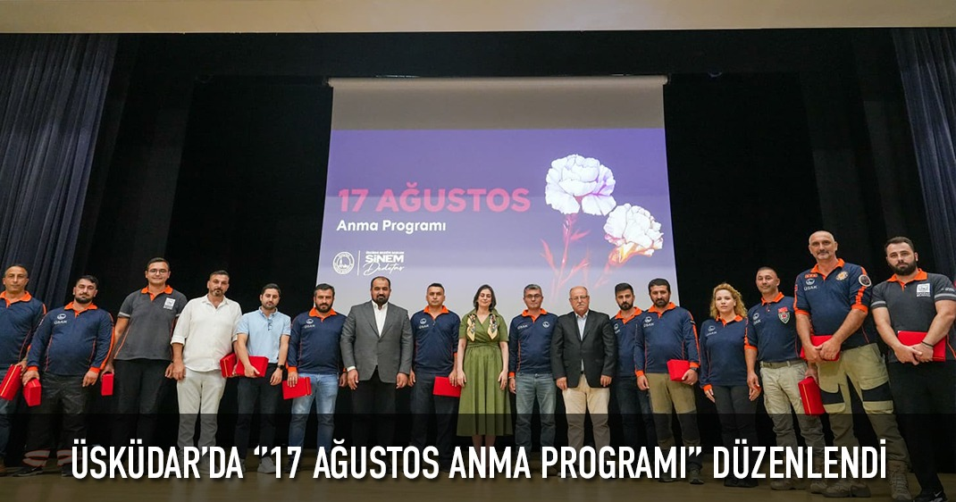 ÜSKÜDAR'DA ‘'17 AĞUSTOS ANMA PROGRAMI'' DÜZENLENDİ