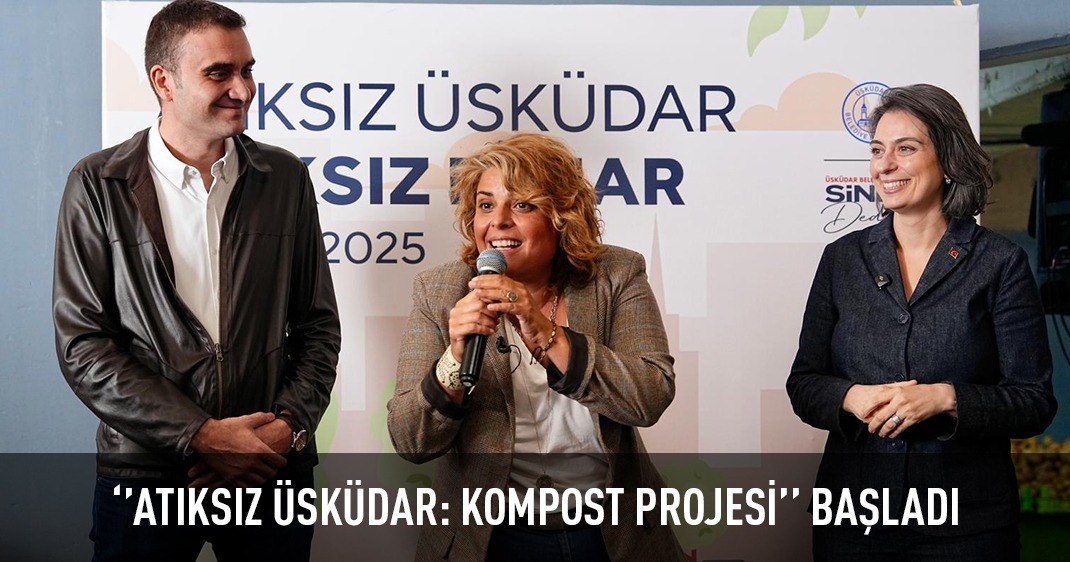 ‘'ATIKSIZ ÜSKÜDAR: KOMPOST PROJESİ'' BAŞLADI