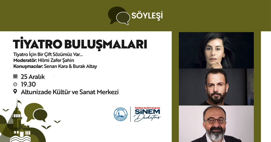 ÜSKÜDAR'DA “TİYATRO BULUŞMALARI” KAPSAMINDA ÜNLÜ İSİMLERLE SÖYLEŞİ GERÇEKLEŞECEK
