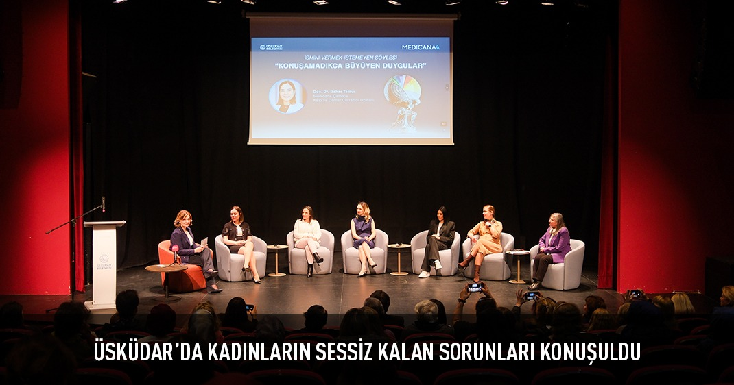 ÜSKÜDAR'DA KADINLARIN SESSİZ KALAN SORUNLARI KONUŞULDU