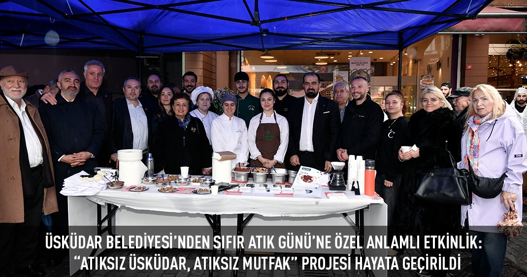 ÜSKÜDAR BELEDİYESİ'NDEN SIFIR ATIK GÜNÜ'NE ÖZEL ANLAMLI ETKİNLİK:    “ATIKSIZ ÜSKÜDAR, ATIKSIZ MUTFAK” PROJESİ HAYATA GEÇİRİLDİ