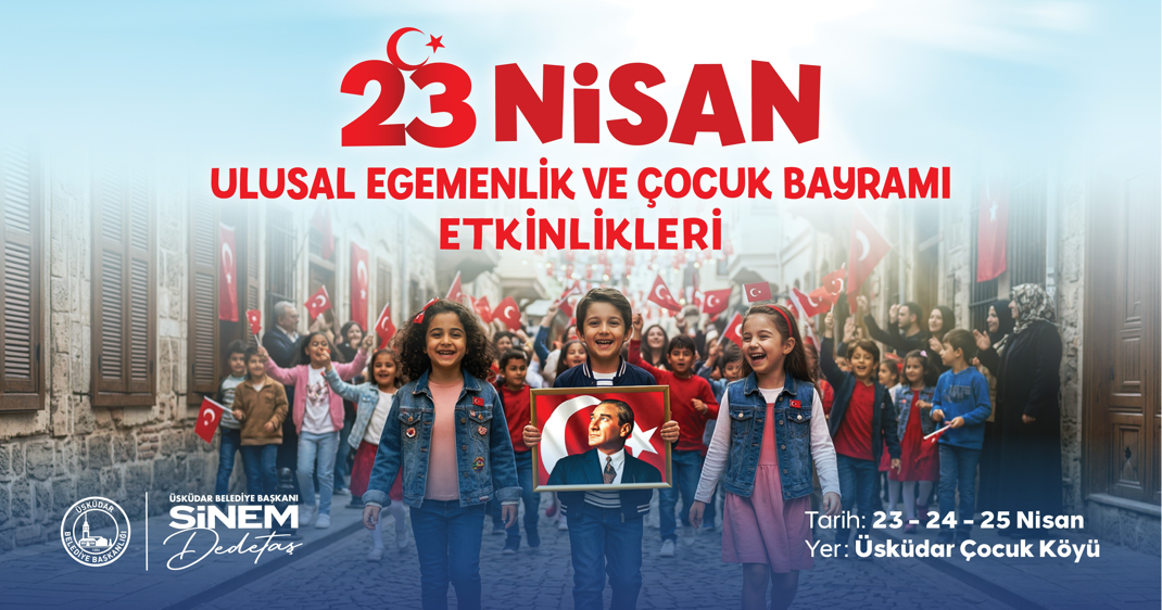 ÜSKÜDAR'DA 23 NİSAN COŞKUSU 3 GÜN BOYUNCA YAŞANACAK