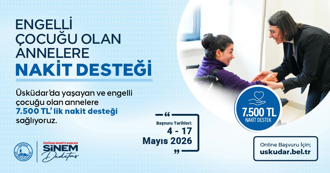 ÜSKÜDAR BELEDİYESİ'NDEN ENGELLİ ÇOCUĞU OLAN ANNELERE 7.500 TL NAKİT DESTEK