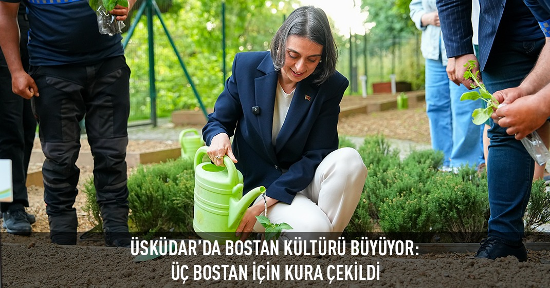 ÜSKÜDAR'DA BOSTAN KÜLTÜRÜ BÜYÜYOR: ÜÇ BOSTAN İÇİN KURA ÇEKİLDİ