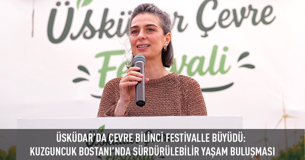ÜSKÜDAR'DA ÇEVRE BİLİNCİ FESTİVALLE BÜYÜDÜ: KUZGUNCUK BOSTANI'NDA SÜRDÜRÜLEBİLİR YAŞAM BULUŞMASI