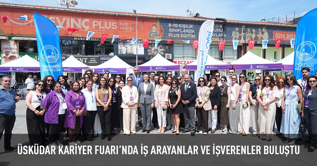 ÜSKÜDAR KARİYER FUARI'NDA İŞ ARAYANLAR VE İŞVERENLER BULUŞTU