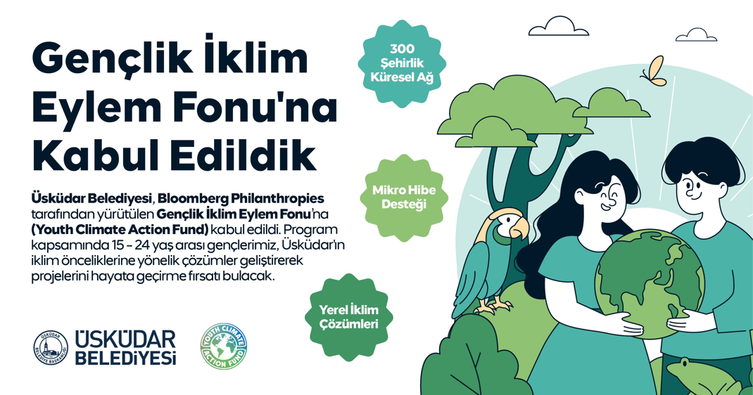 ÜSKÜDAR BELEDİYESİ, BLOOMBERG PHILANTHROPIES GENÇLİK İKLİM EYLEM FONU'NA KABUL EDİLDİ