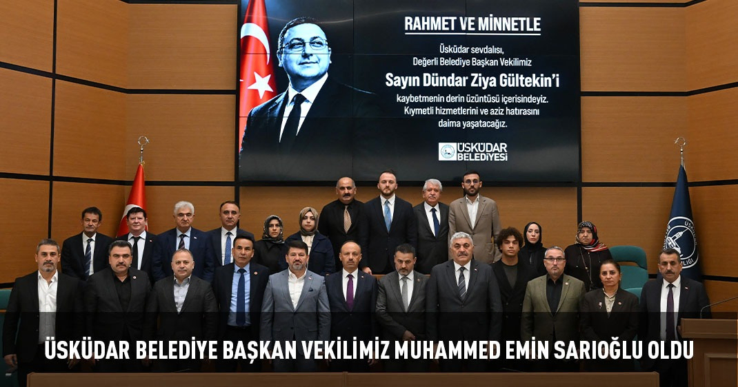 ÜSKÜDAR BELEDİYE BAŞKAN VEKİLİMİZ MUHAMMED EMİN SARIOĞLU OLDU