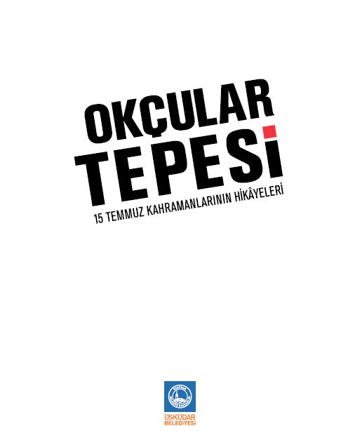 Okçular Tepesi 15 Temmuz Kahramanlarının Hikâyeleri