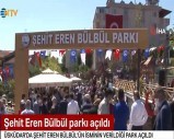 ŞEHİT EREN BÜLBÜL PARKI AÇILDI