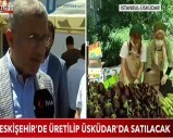 ESKİŞEHİR'DE ÜRETİLİYOR ÜSKÜDAR' DA SATILIYOR